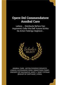 Opere Del Commendatore Annibal Caro