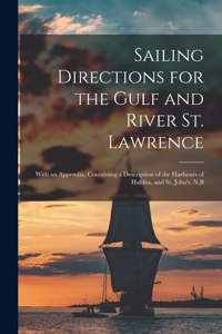 Sailing Directions for the Gulf and River St. Lawrence [microform]