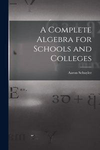 Complete Algebra for Schools and Colleges