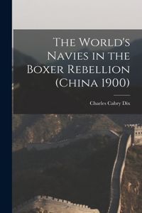 World's Navies in the Boxer Rebellion (China 1900)