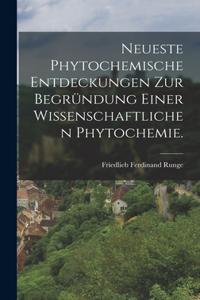 Neueste Phytochemische Entdeckungen zur Begründung einer wissenschaftlichen Phytochemie.