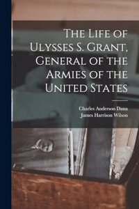 Life of Ulysses S. Grant, General of the Armies of the United States