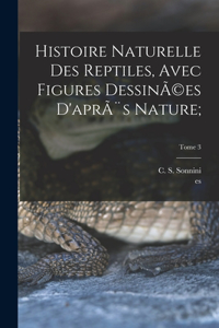 Histoire naturelle des reptiles, avec figures dessinÃ(c)es d'après nature;; Tome 3