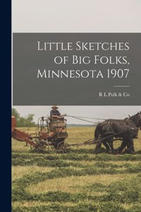 Little Sketches of big Folks, Minnesota 1907