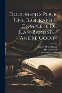 Documents Pour Une Biographie Complète De Jean-Baptiste-André Godin