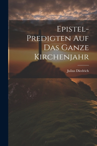 Epistel-predigten auf das ganze Kirchenjahr