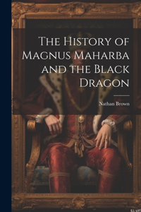 History of Magnus Maharba and the Black Dragon