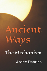 Ancient Ways: The Mechanism
