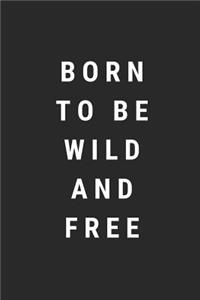 Born to Be Wild and Free