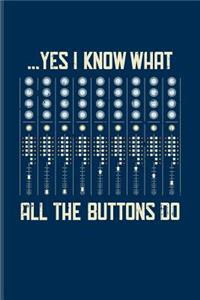 ... Yes I Know What All The Buttons Do