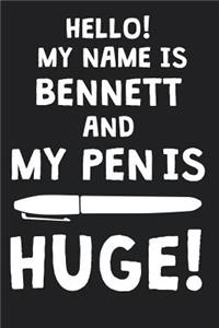 Hello! My Name Is BENNETT And My Pen Is Huge!