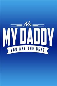 No My Daddy. You Are The Best