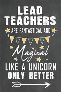 Lead Teachers Are Fantastical And Magical Like A Unicorn Only Better