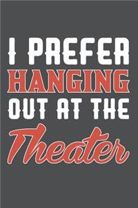 I Prefer Hanging Out At The Theater