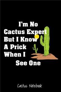 I'm No Cactus Expert But I Know A Prick When I See One Notebook