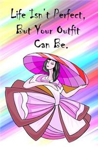 Life Isn't Perfect, But Your Outfit Can Be.