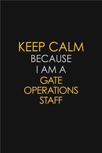 Keep Calm Because I Am A Gate Operations Staff