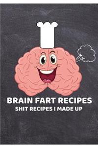 Brain Fart Recipes, Shit Recipes I Made Up