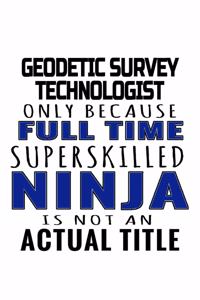 Geodetic Survey Technologist Only Because Full Time Superskilled Ninja Is Not An Actual Title