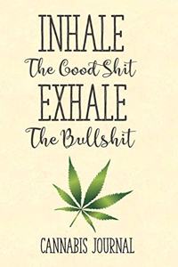 Inhale The Good Shit Exhale The Bullshit Cannabis Journal