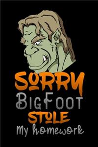 sorry Bigfoot stole my homework