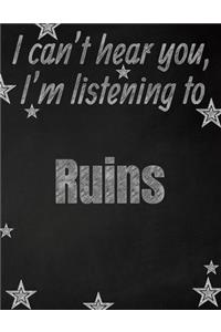 I can't hear you, I'm listening to Ruins creative writing lined notebook