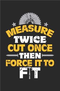 Measure Twice Cut Once