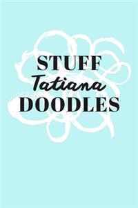 Stuff Tatiana Doodles