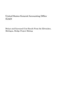 Delays and Increased Cost Result from the Zilwaukee, Michigan, Bridge Project Mishap