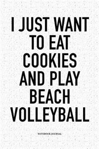 I Just Want to Eat Cookies and Play Beach Volleyball
