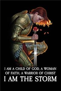 I Am a Child of God, a Woman of Faith, a Warrior of Christ, I Am the Storm