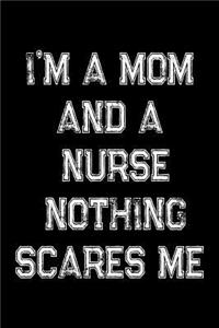 I'm A Mom And A Nurse Nothing Scares Me