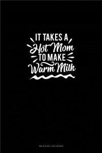 It Takes A Hot Mom to Make Warm Milk