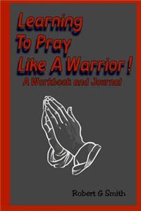 Learning To Pray Like A Warrior!