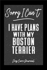 Sorry I Can't I Have Plans With My Boston Terrier Dog Care Journal
