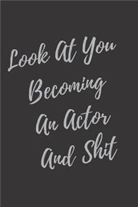 Look At You Becoming An Actor And Shit