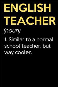 English Teacher (Noun) 1. Similar To A Normal School Teacher But Way Cooler