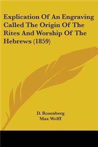 Explication Of An Engraving Called The Origin Of The Rites And Worship Of The Hebrews (1859)