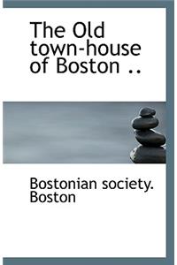 The Old Town-House of Boston ..