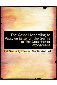 The Gospel According to Paul, an Essay on the Germs of the Doctrine of Atonement