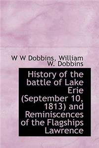 History of the Battle of Lake Erie (September 10, 1813) and Reminiscences of the Flagships Lawrence