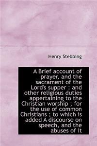 A Brief Account of Prayer, and the Sacrament of the Lord's Supper
