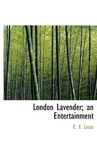 London Lavender; An Entertainment