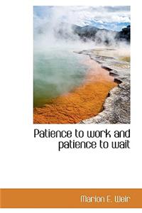 Patience to Work and Patience to Wait
