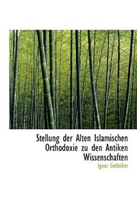 Stellung Der Alten Islamischen Orthodoxie Zu Den Antiken Wissenschaften