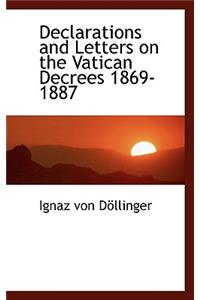 Declarations and Letters on the Vatican Decrees 1869-1887