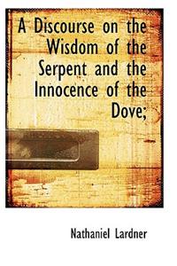 A Discourse on the Wisdom of the Serpent and the Innocence of the Dove;