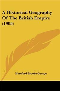 Historical Geography Of The British Empire (1905)