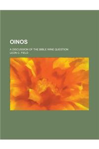 Oinos; A Discussion of the Bible Wine Question