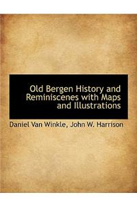 Old Bergen History and Reminiscenes with Maps and Illustrations